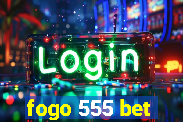 fogo 555 bet
